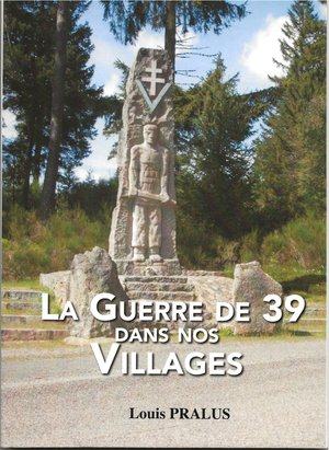 Couverture du livre « La guerre de 39 dans nos villages » de Louis Pralus, illustrée par le monument aux morts.